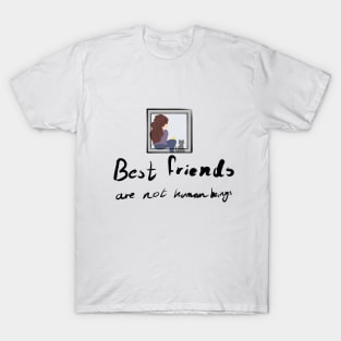 Best Friends Aren't Human Beings T-Shirt